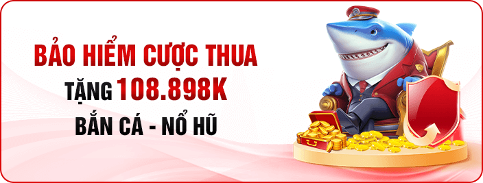 Bảo hiểm cược thua tặng 108k cho bộ môn bắn cá nổ hũ